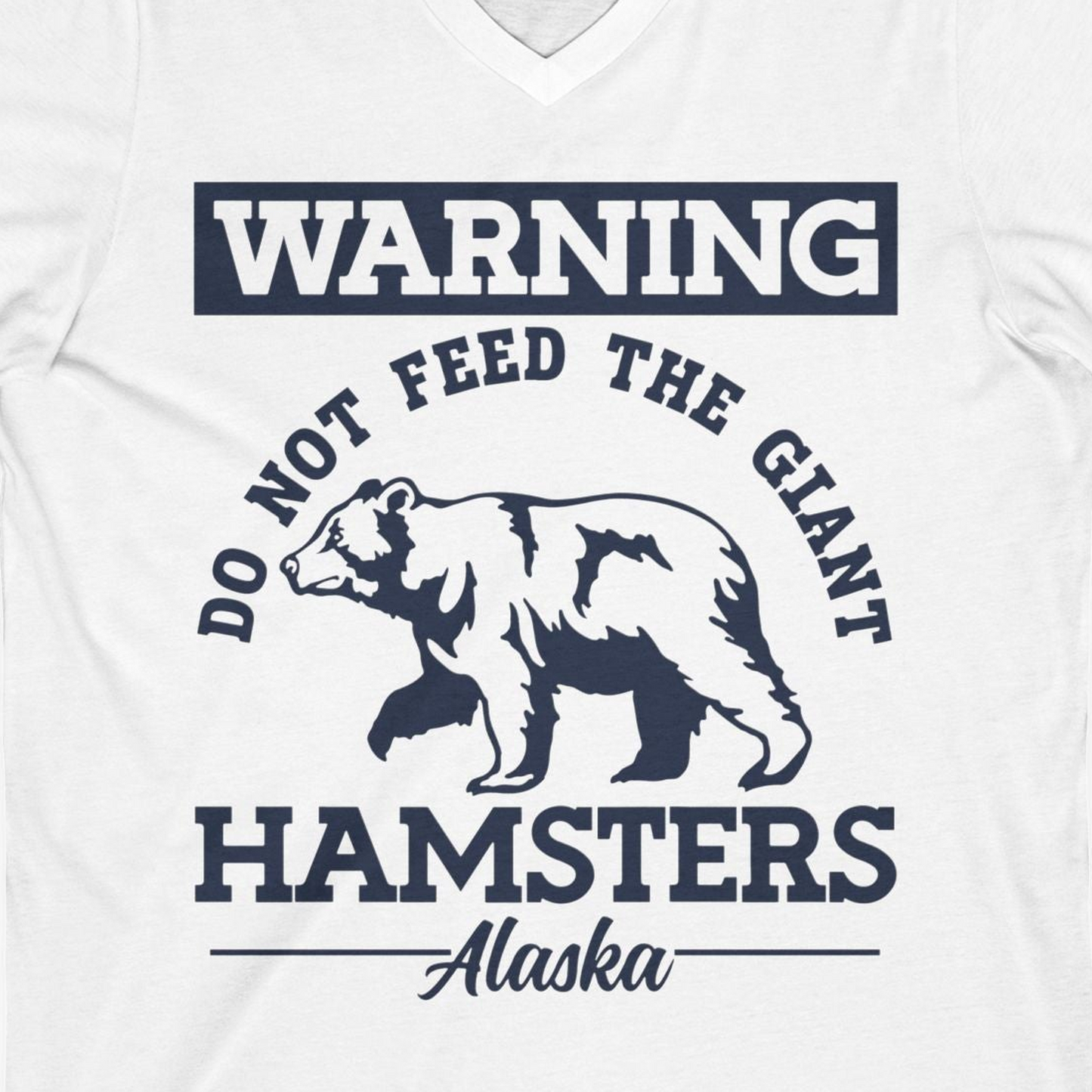 Funny Alaska Bear Warning Parody Do Not Feed the Giant Hamsters Shirt — V-Neck V-Neck Shirt – White – Alaska Cruise Shirts Close Up