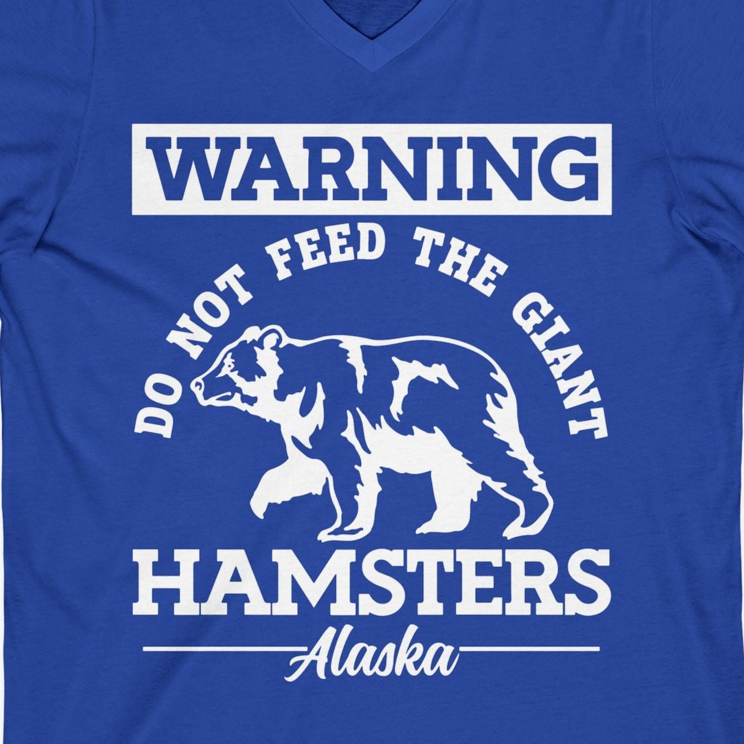 Funny Alaska Bear Warning Parody Do Not Feed the Giant Hamsters Shirt — V-Neck V-Neck Shirt – True Royal – Alaska Cruise Shirts Close Up