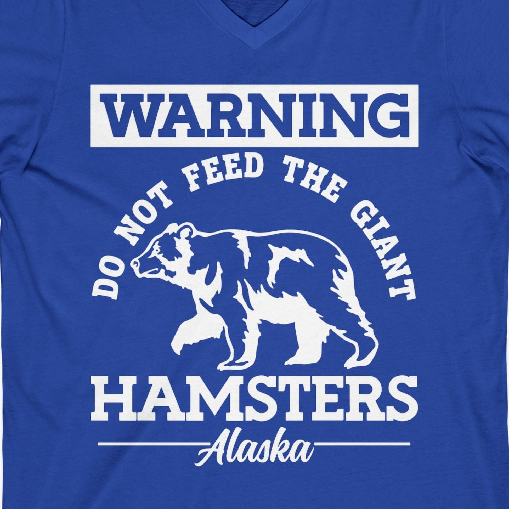 Funny Alaska Bear Warning Parody Do Not Feed the Giant Hamsters Shirt — V-Neck V-Neck Shirt – True Royal – Alaska Cruise Shirts Close Up