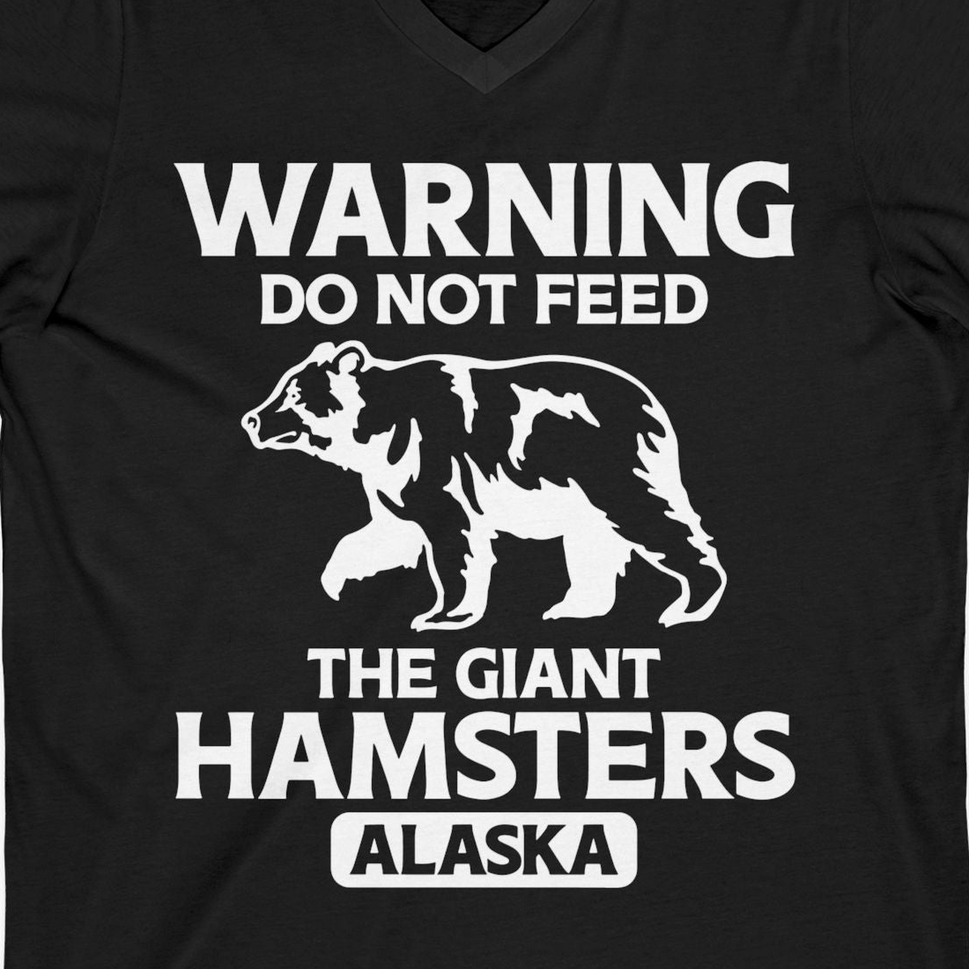 Warning Do Not Feed The Giant Hamsters Alaska Funny Bear Shirt — V-Neck V-Neck Shirt – Black – Alaska Cruise Shirts Close Up