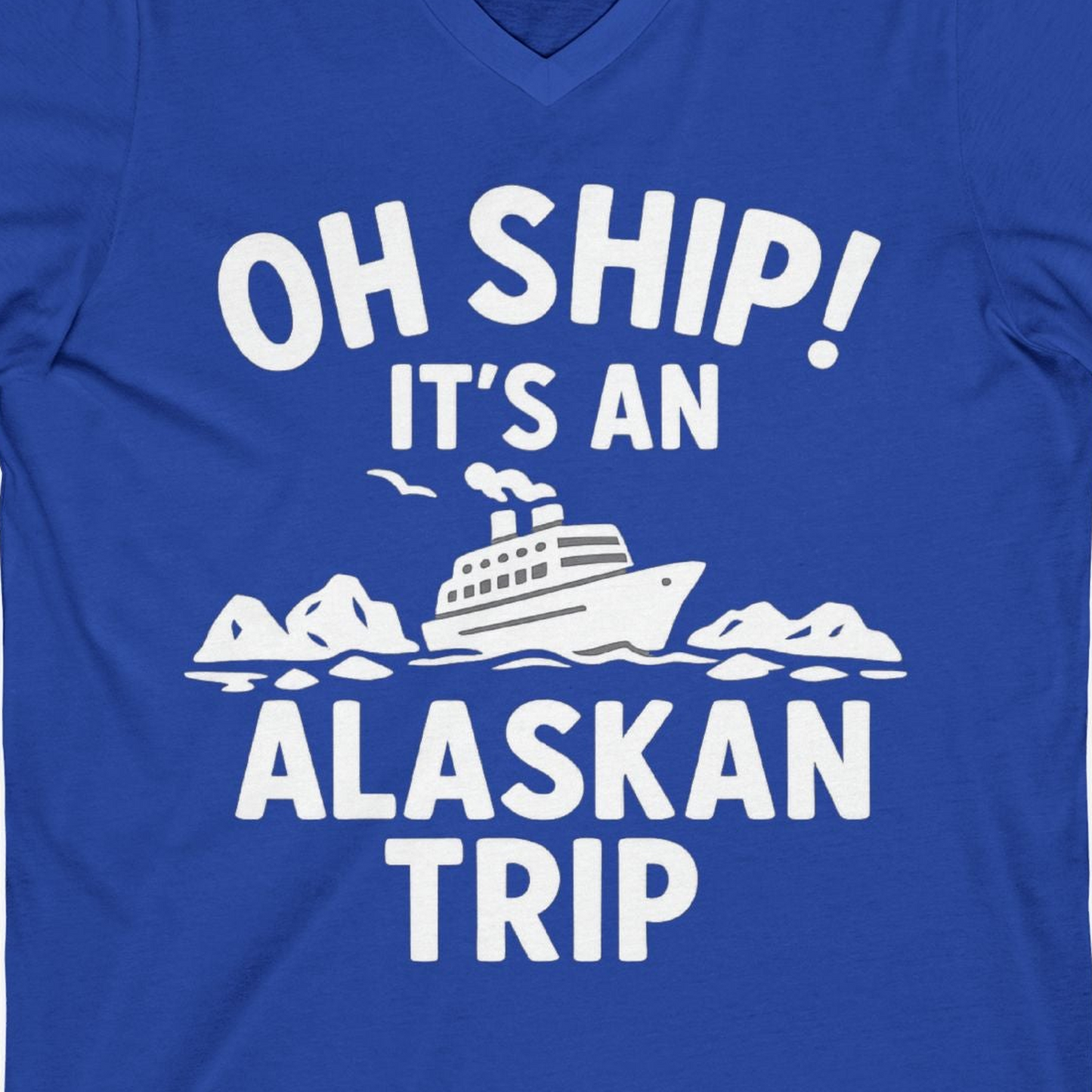 Oh Ship Alaskan Cruise Shirt V-Neck Shirt – True Royal – Alaska Cruise Shirts Close Up
