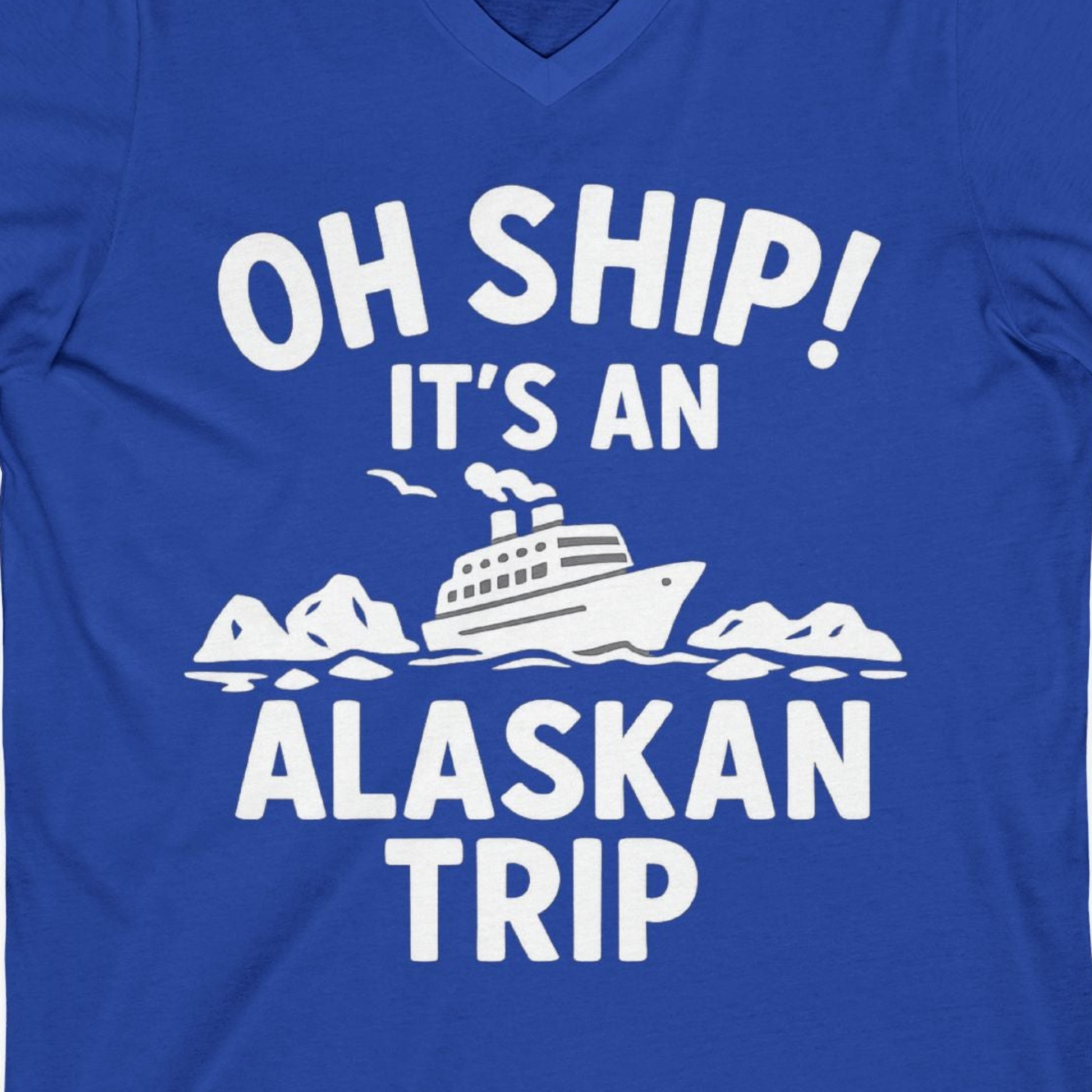 Oh Ship Alaskan Cruise Shirt V-Neck Shirt – True Royal – Alaska Cruise Shirts Close Up