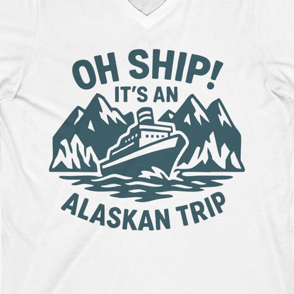 Oh Ship Its An Alaskan Trip Funny Alaska Cruise Adventure Shirt — V-Neck V-Neck Shirt – White – Alaska Cruise Shirts Close Up