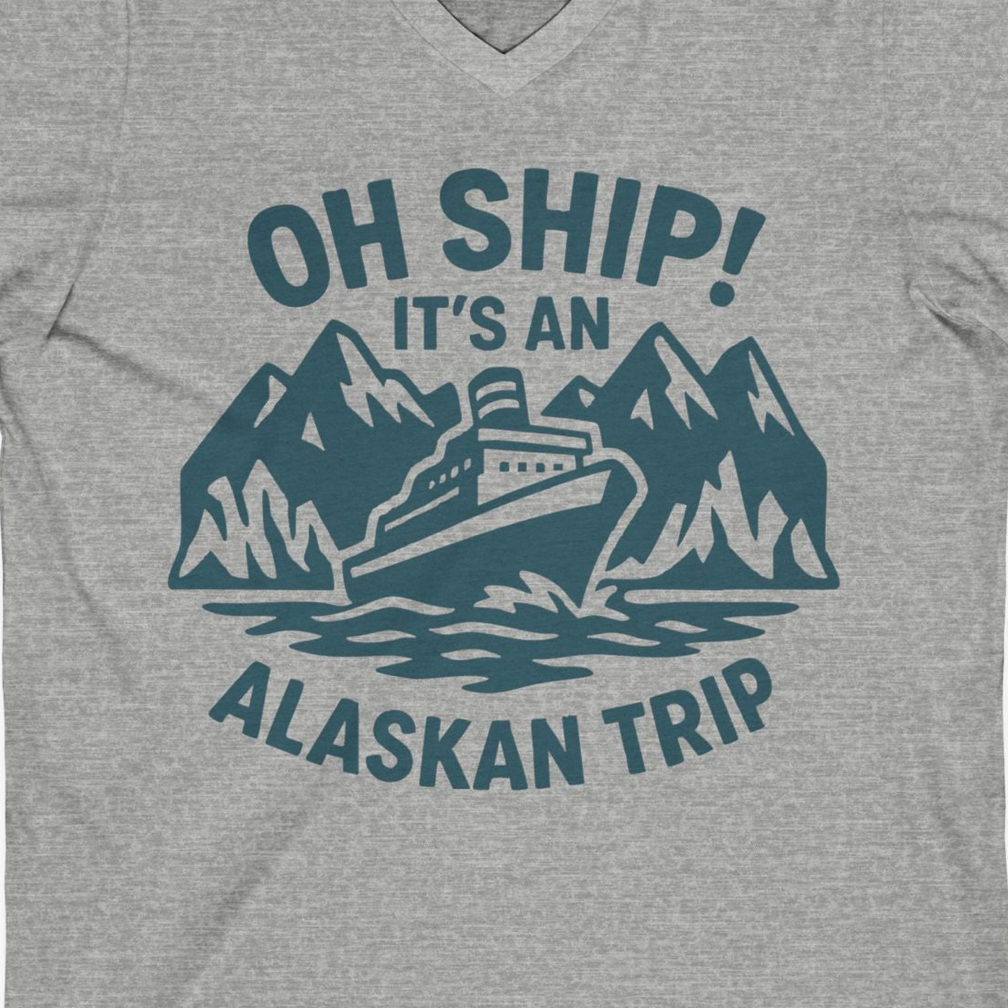 Oh Ship Its An Alaskan Trip Funny Alaska Cruise Adventure Shirt — V-Neck V-Neck Shirt – Athletic Heather – Alaska Cruise Shirts Close Up