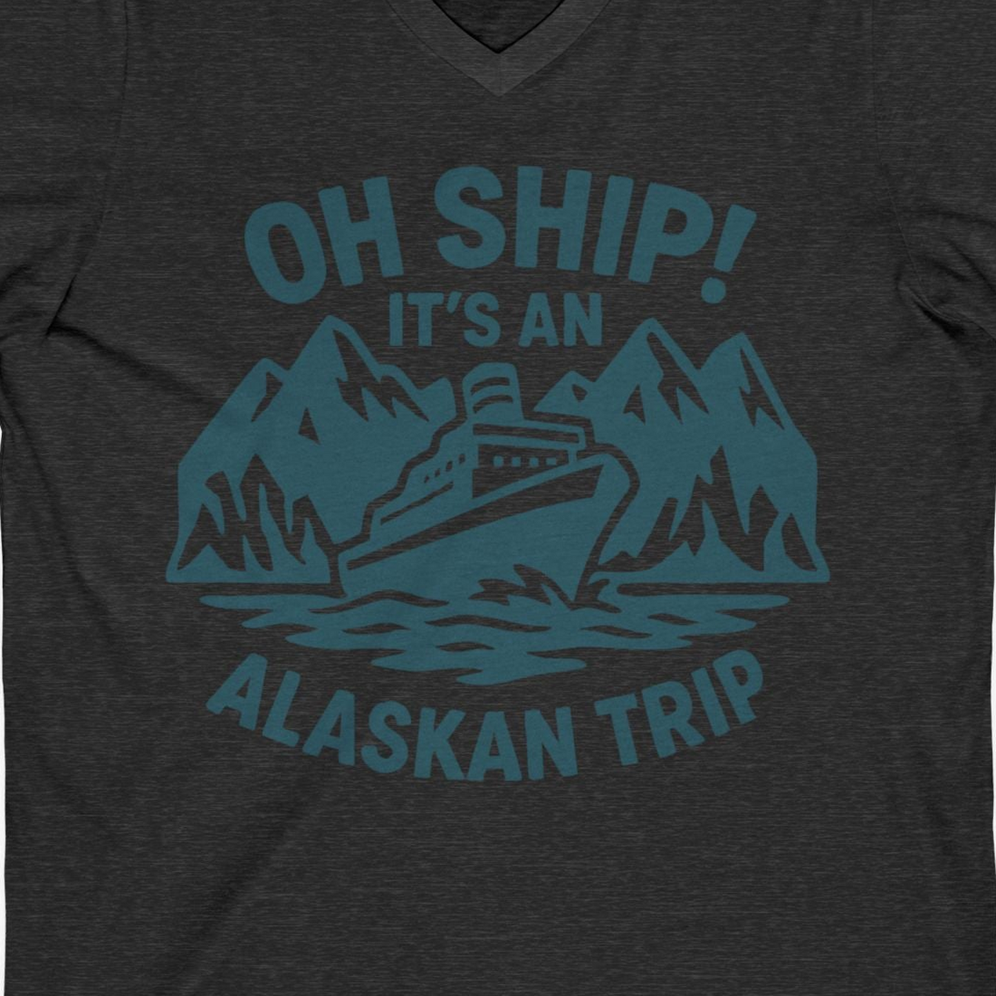Oh Ship Its An Alaskan Trip Funny Alaska Cruise Adventure Shirt — V-Neck V-Neck Shirt – Dark Grey Heather – Alaska Cruise Shirts Close Up