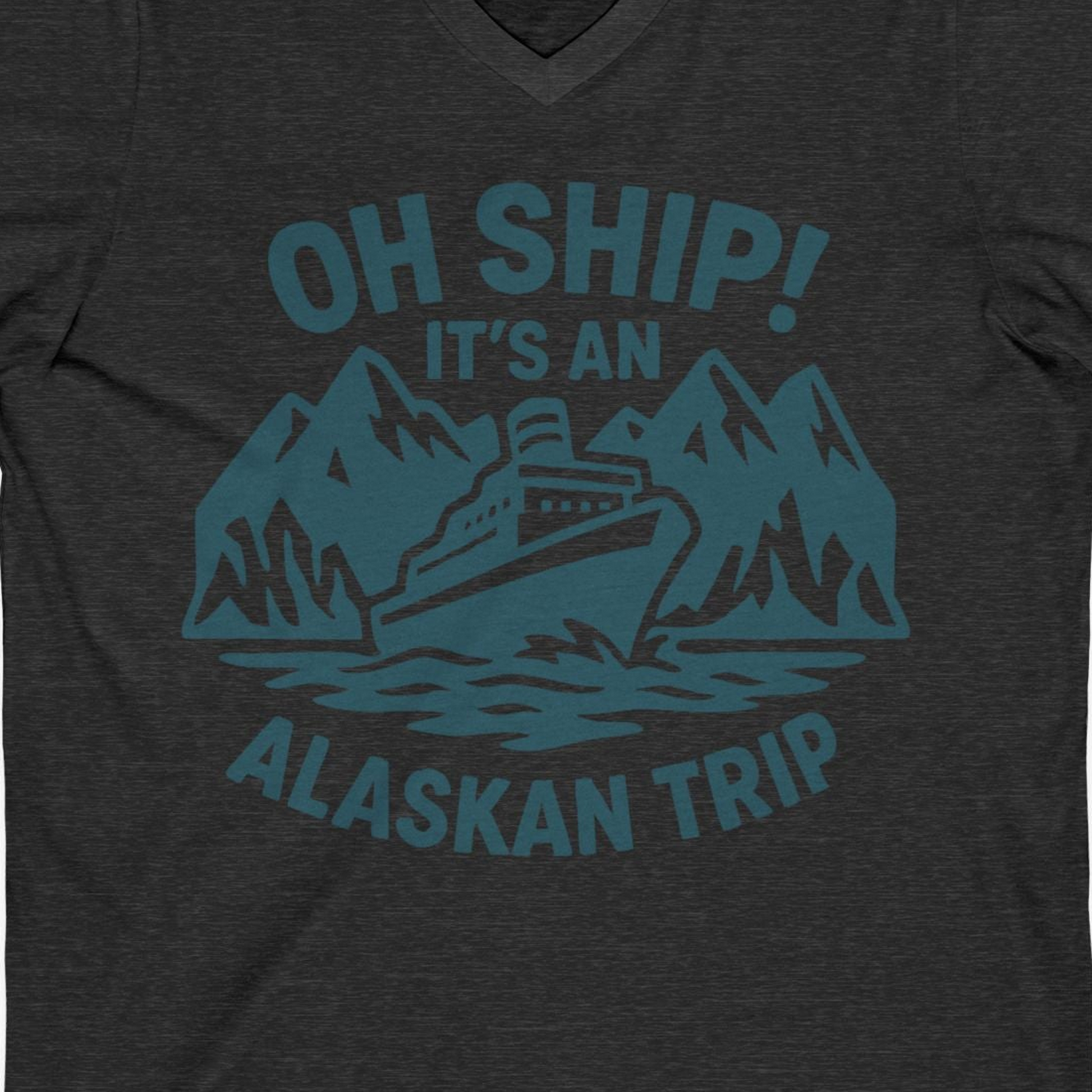 Oh Ship Its An Alaskan Trip Funny Alaska Cruise Adventure Shirt — V-Neck V-Neck Shirt – Dark Grey Heather – Alaska Cruise Shirts Close Up