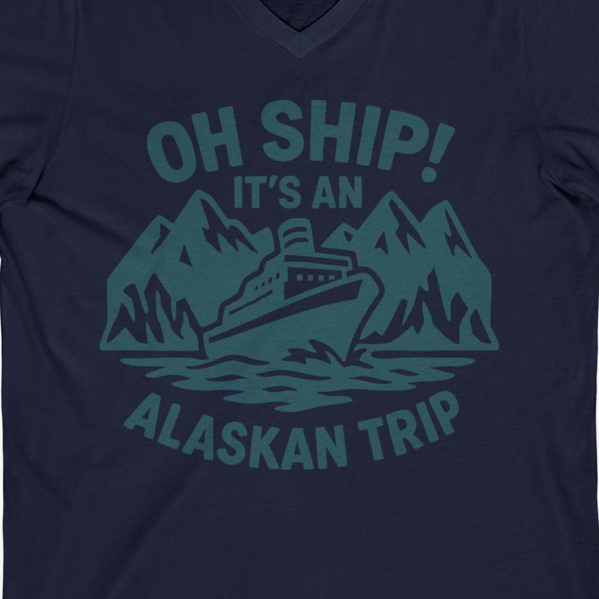 Oh Ship Its An Alaskan Trip Funny Alaska Cruise Adventure Shirt — V-Neck V-Neck Shirt – Navy – Alaska Cruise Shirts Close Up