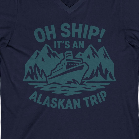 Oh Ship Its An Alaskan Trip Funny Alaska Cruise Adventure Shirt — V-Neck V-Neck Shirt – Navy – Alaska Cruise Shirts Close Up