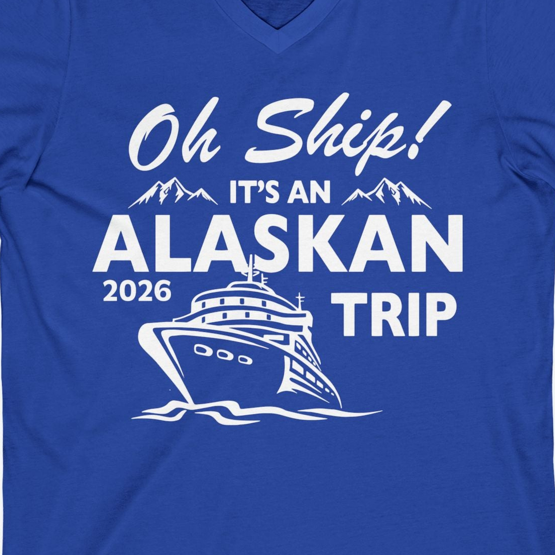 Oh Ship Alaskan Cruise Shirt 2026 V-Neck Shirt – True Royal – Alaska Cruise Shirts Close Up