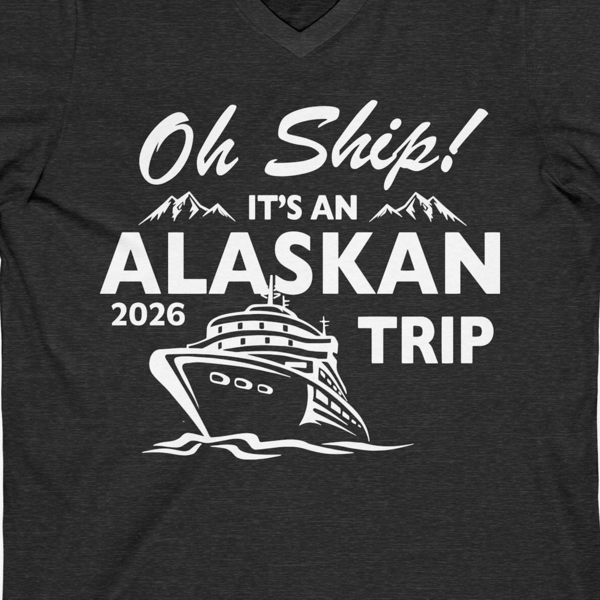Oh Ship Alaskan Cruise Shirt 2026 V-Neck Shirt – Dark Grey Heather – Alaska Cruise Shirts Close Up