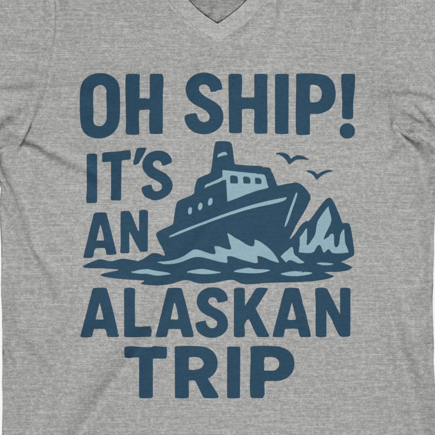 Oh Ship It’s an Alaskan Trip Funny Alaska Cruise Shirt — V-Neck V-Neck Shirt – Athletic Heather – Alaska Cruise Shirts Close Up