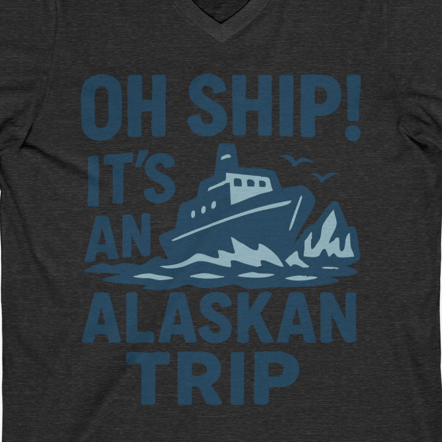 Oh Ship It’s an Alaskan Trip Funny Alaska Cruise Shirt — V-Neck V-Neck Shirt – Dark Grey Heather – Alaska Cruise Shirts Close Up
