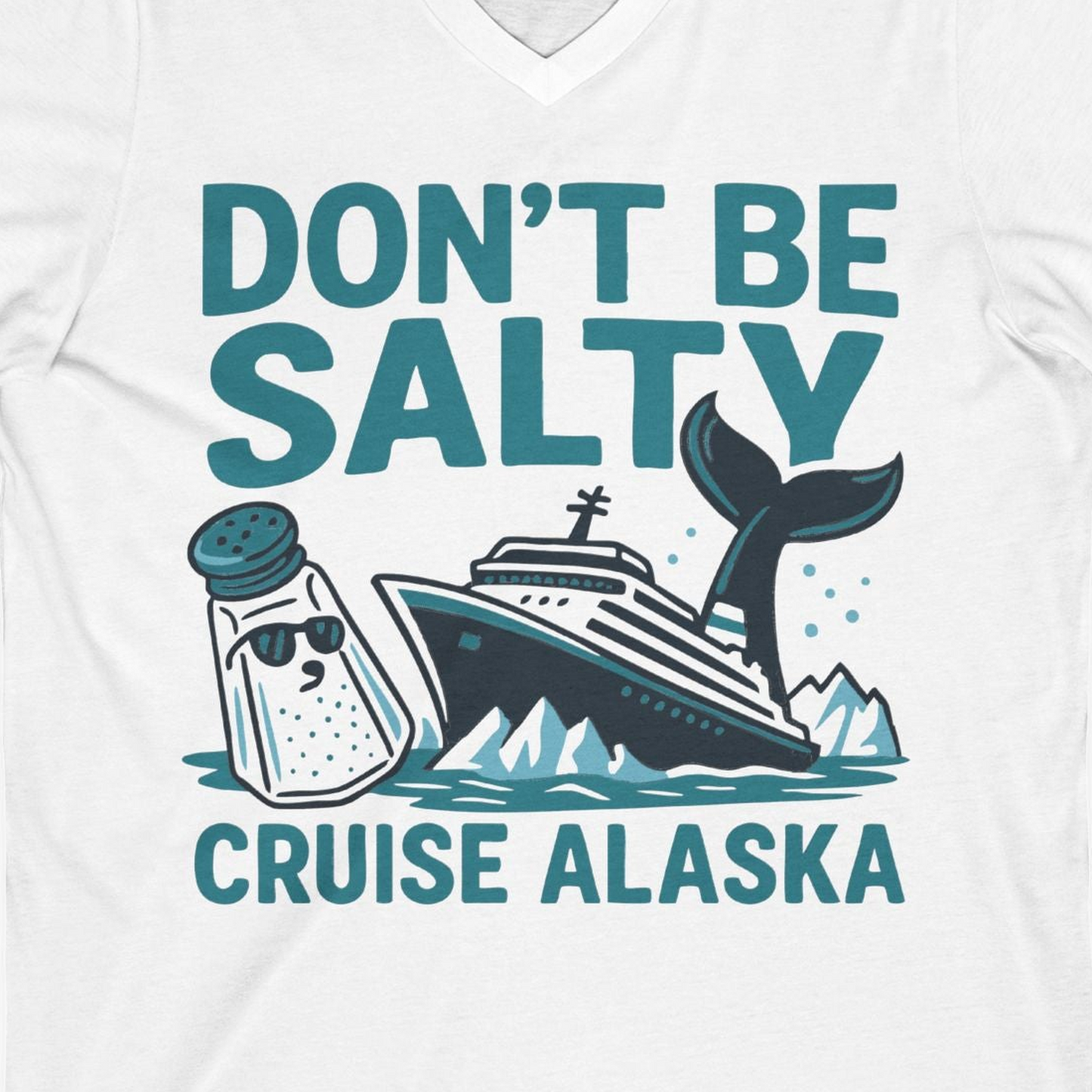 Don’t Be Salty Alaska Cruise Shirt Whale Pun Funny Vacation Tee — V-Neck V-Neck Shirt – White – Alaska Cruise Shirts Close Up