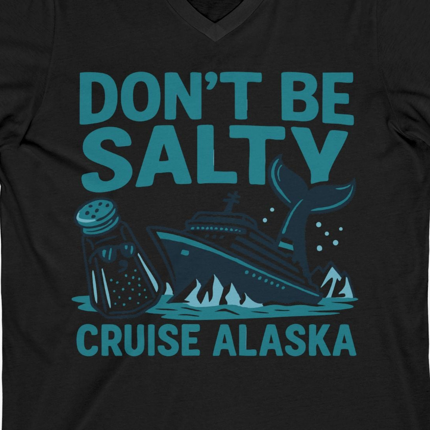 Don’t Be Salty Alaska Cruise Shirt Whale Pun Funny Vacation Tee — V-Neck V-Neck Shirt – Black – Alaska Cruise Shirts Close Up