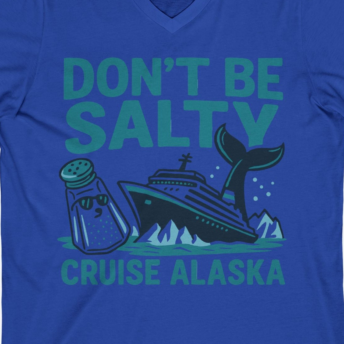 Don’t Be Salty Alaska Cruise Shirt Whale Pun Funny Vacation Tee — V-Neck V-Neck Shirt – True Royal – Alaska Cruise Shirts Close Up