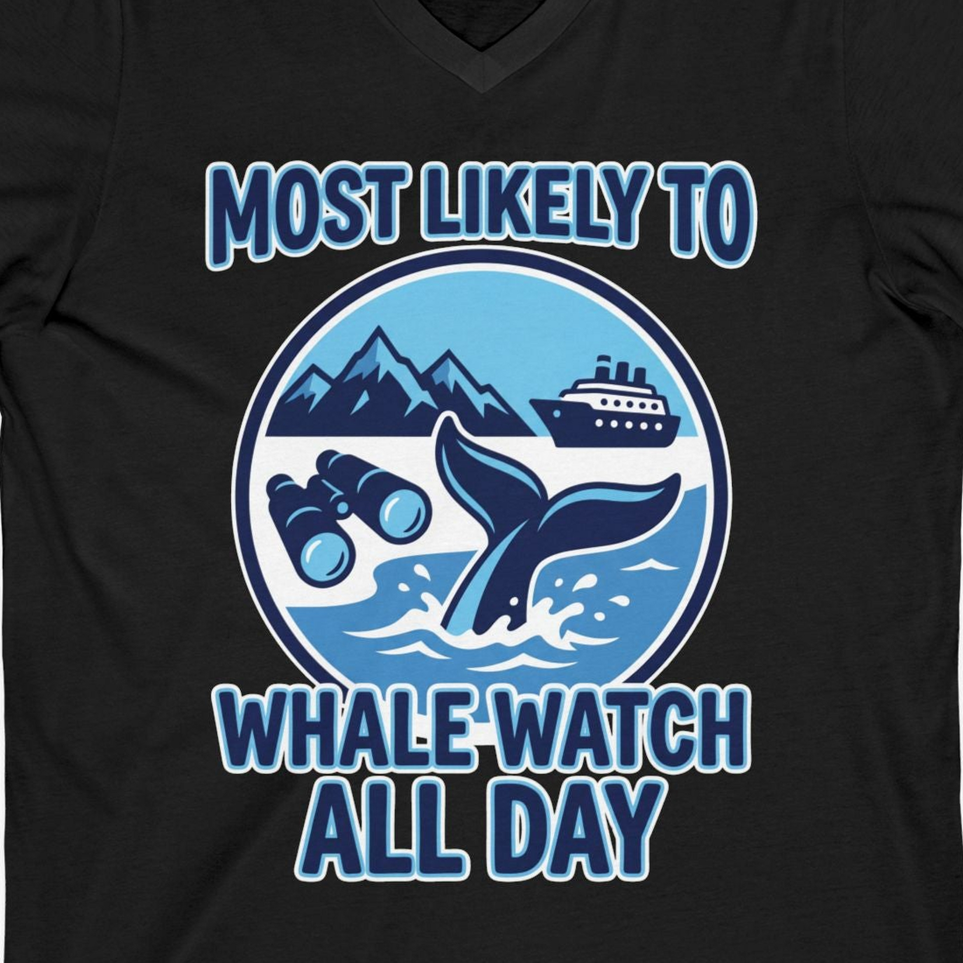 Most Likely To Whale Watch All Day Alaska Cruise Shirt — V-Neck V-Neck Shirt – Black – Alaska Cruise Shirts Close Up
