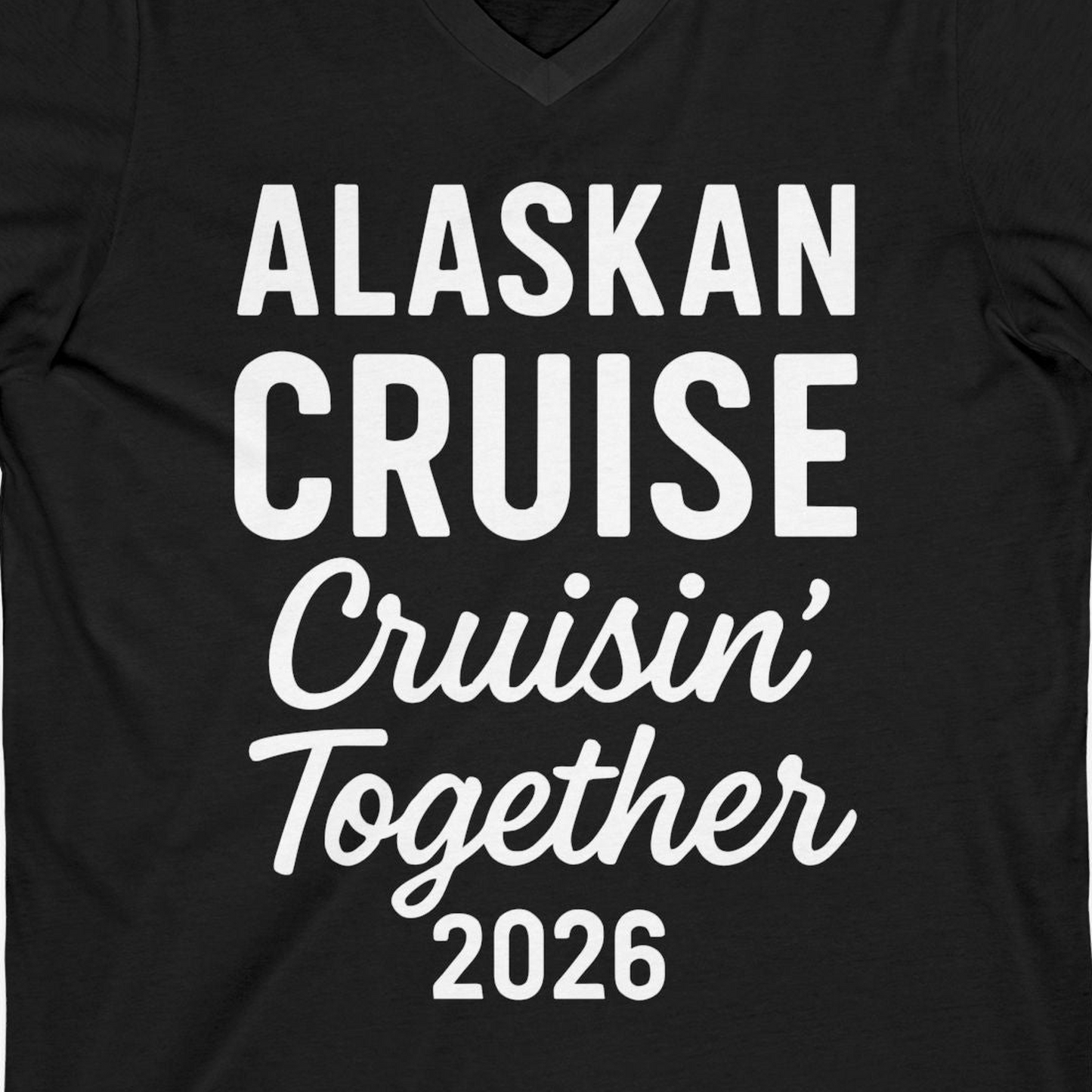 Alaskan Cruise Cruisin Together 2026 Group Vacation Shirt — V-Neck V-Neck Shirt – Black – Alaska Cruise Shirts Close Up